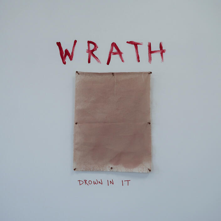 WRATH (DROWN IN IT), 2025 WRATH (DROWN IN IT), 2025